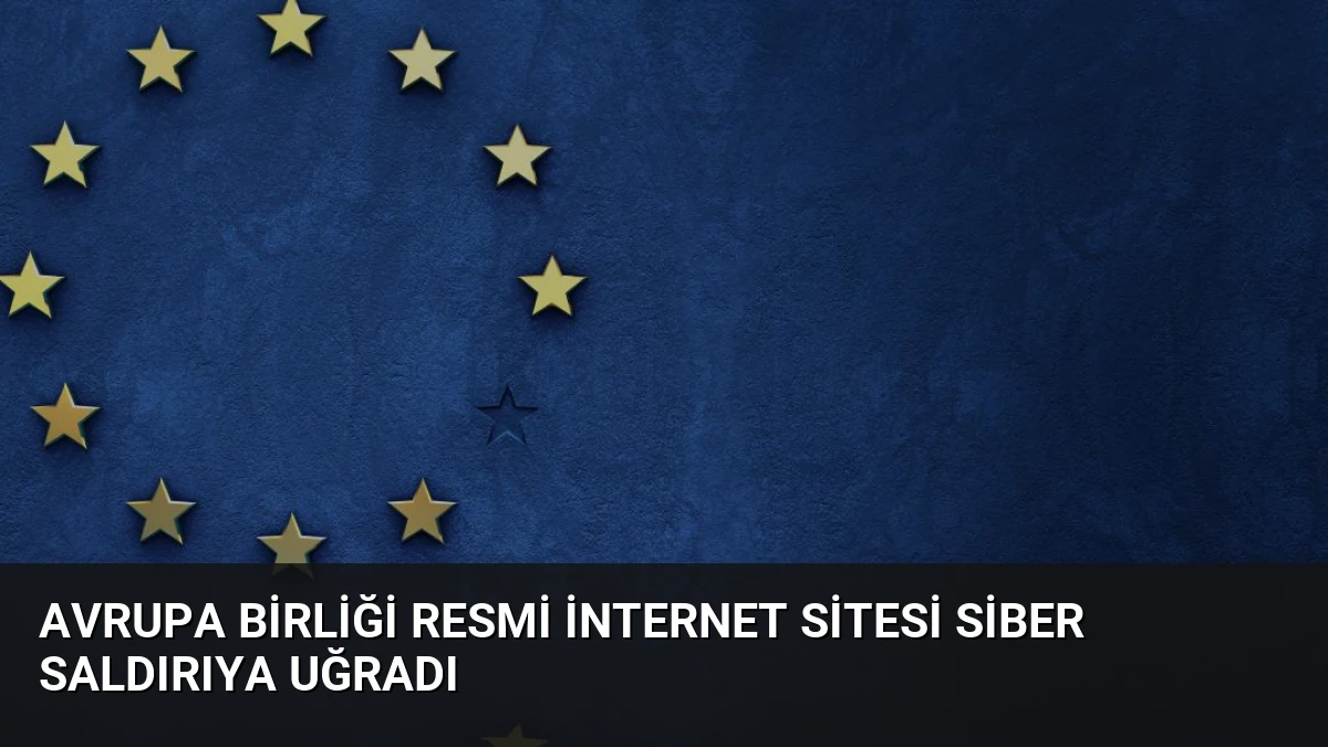 Avrupa Birliği Resmi İnternet Sitesi Siber Saldırıya Uğradı