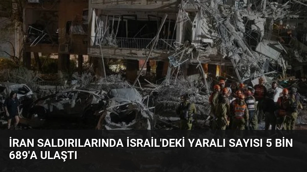 İran Saldırılarında İsrail’deki Yaralı Sayısı 5 Bin 689’a Ulaştı