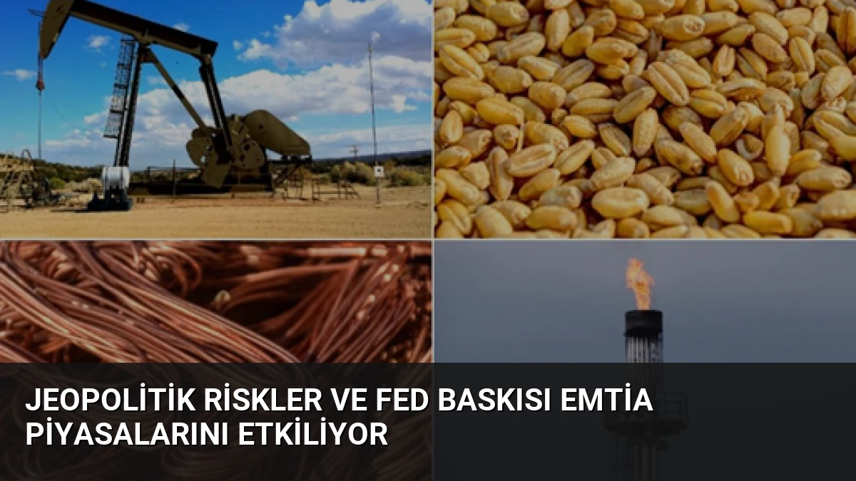 Jeopolitik Riskler ve Fed Baskısı Emtia Piyasalarını Etkiliyor