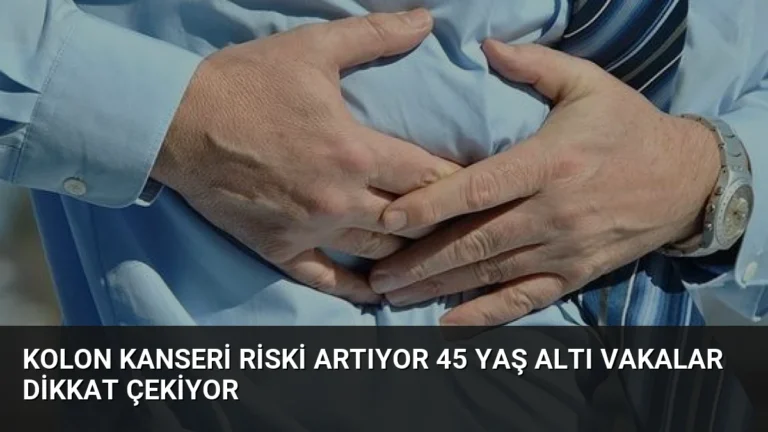 Kolon Kanseri Riski Artıyor 45 Yaş Altı Vakalar Dikkat Çekiyor