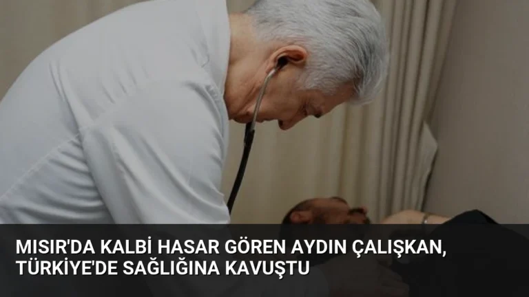 Mısır’da Kalbi Hasar Gören Aydın Çalışkan, Türkiye’de Sağlığına Kavuştu