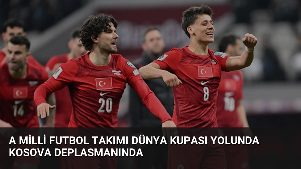 A Milli Futbol Takımı Dünya Kupası Yolunda Kosova Deplasmanında