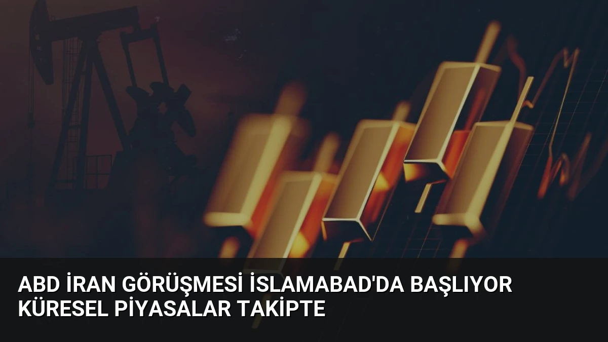 ABD İran Görüşmesi İslamabad’da Başlıyor Küresel Piyasalar Takipte