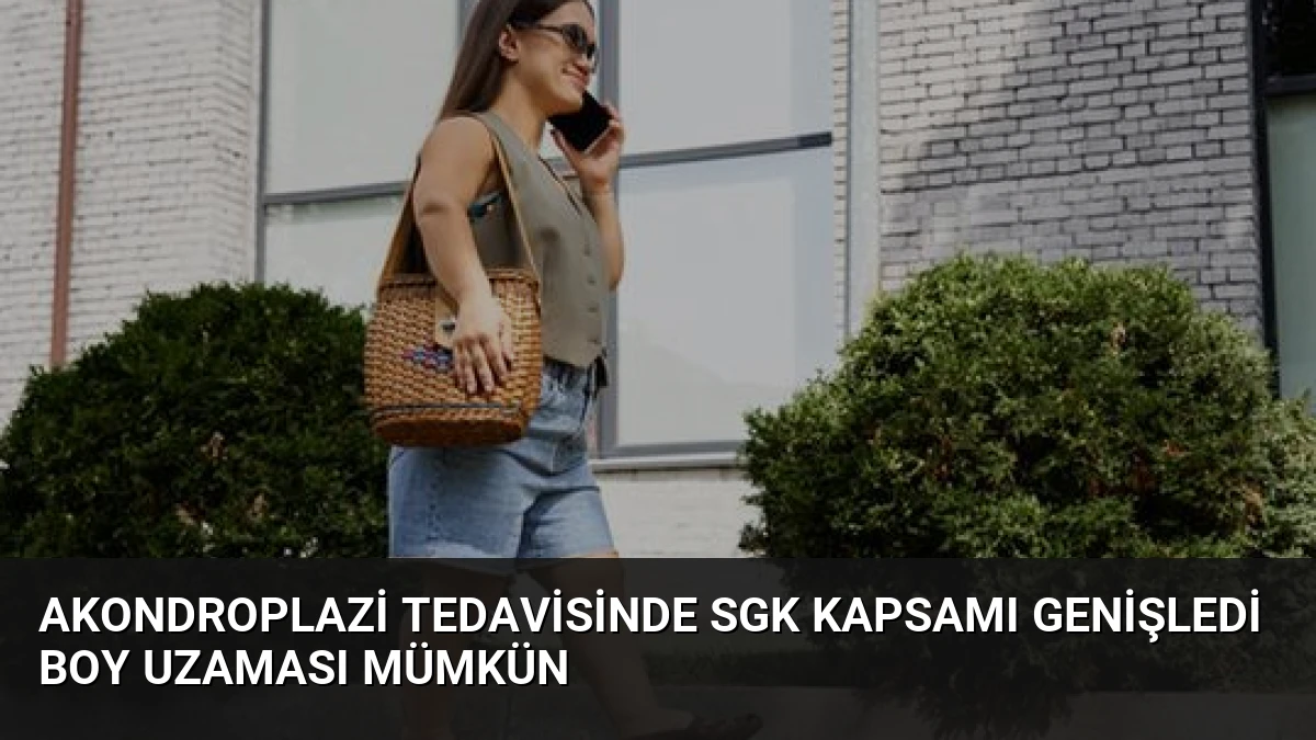 Akondroplazi Tedavisinde SGK Kapsamı Genişledi Boy Uzaması Mümkün