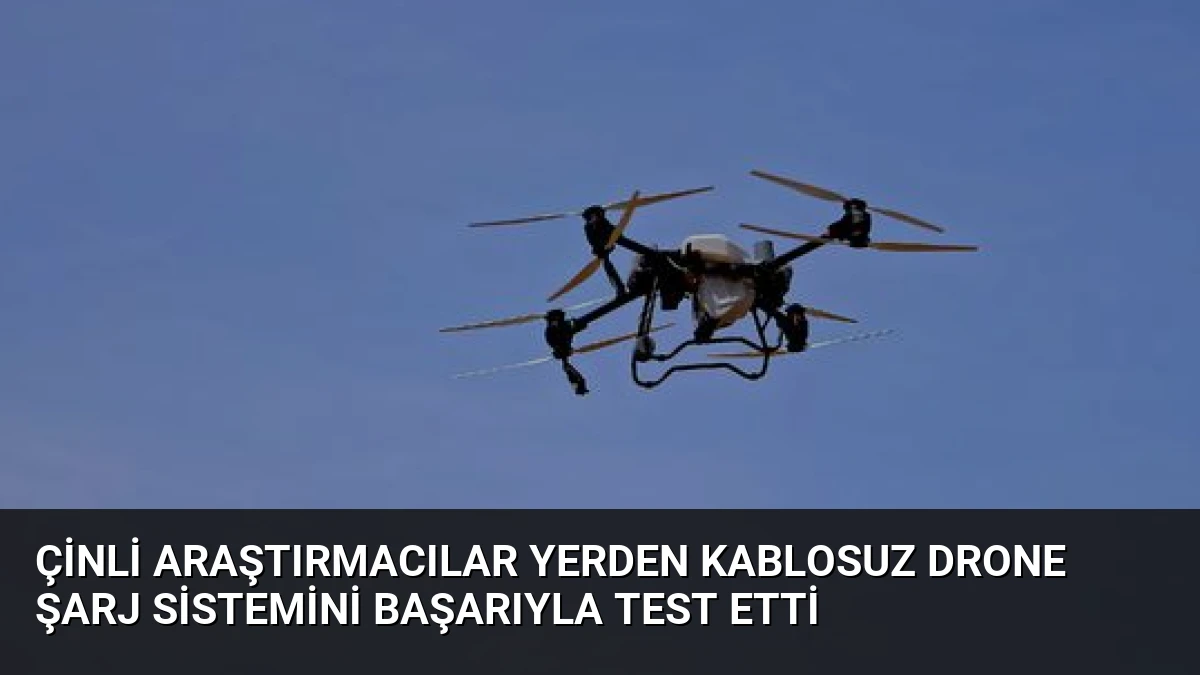 Çinli Araştırmacılar Yerden Kablosuz Drone Şarj Sistemini Başarıyla Test Etti
