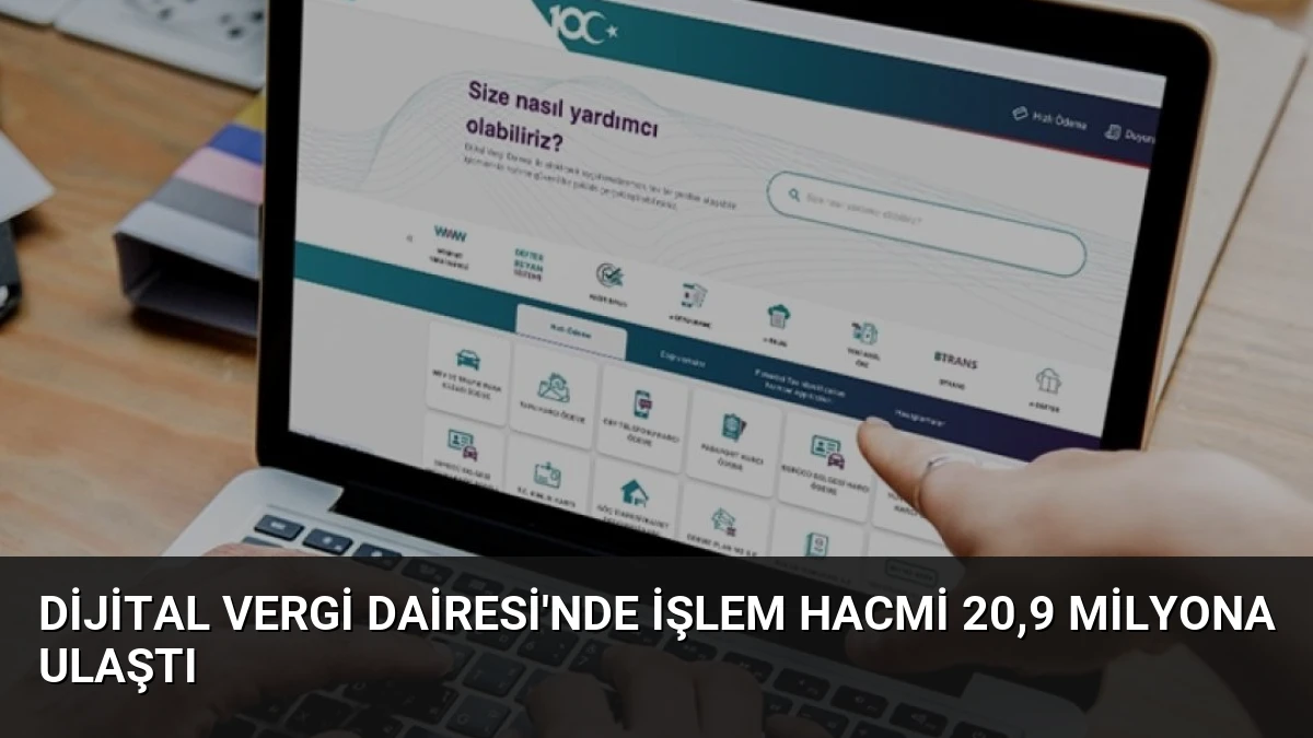 Dijital Vergi Dairesi’nde İşlem Hacmi 20,9 Milyona Ulaştı