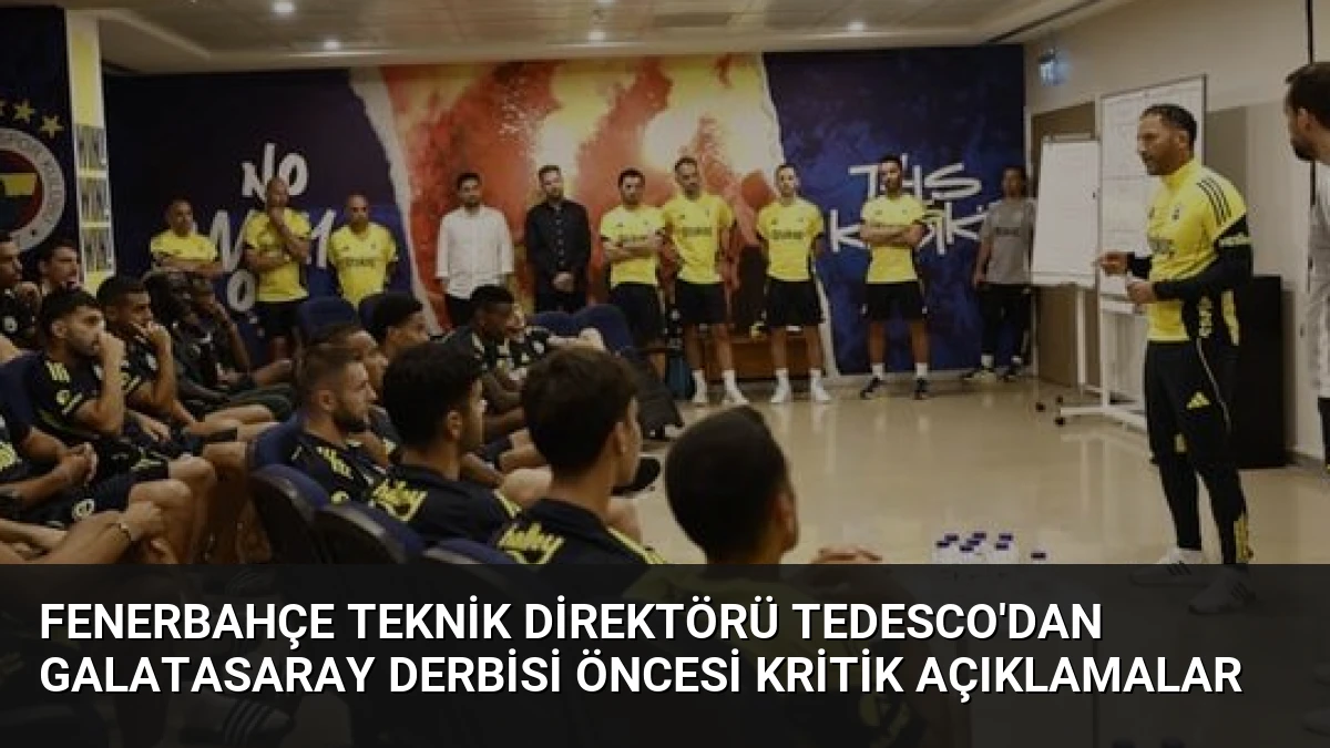Fenerbahçe Teknik Direktörü Tedesco’dan Galatasaray Derbisi Öncesi Kritik Açıklamalar