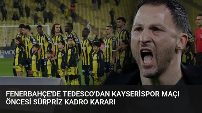 Fenerbahçe’de Tedesco’dan Kayserispor Maçı Öncesi Sürpriz Kadro Kararı