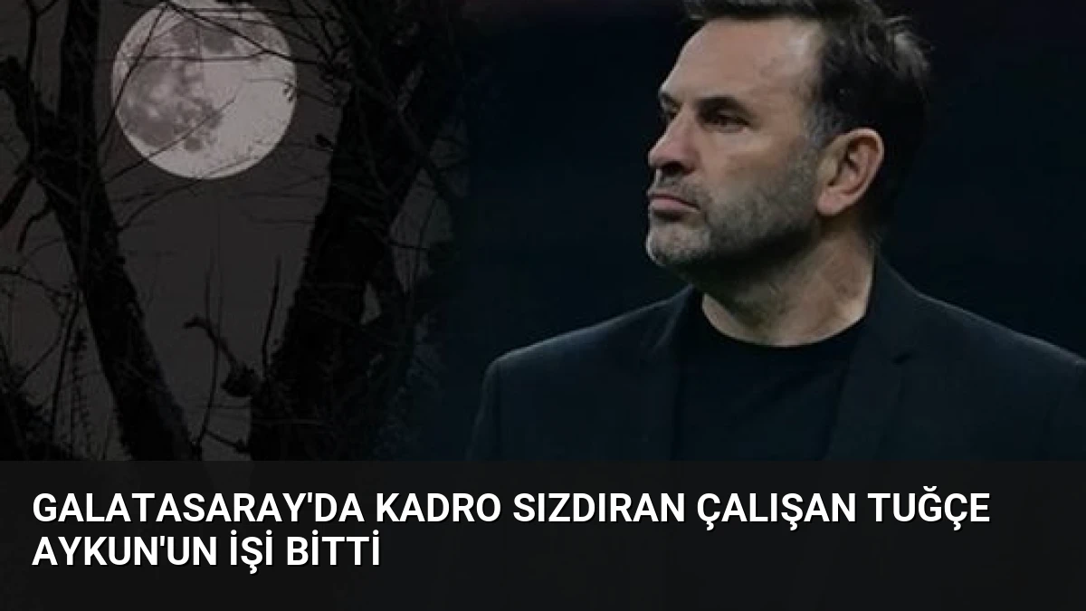 Galatasaray’da Kadro Sızdıran Çalışan Tuğçe Aykun’un İşi Bitti
