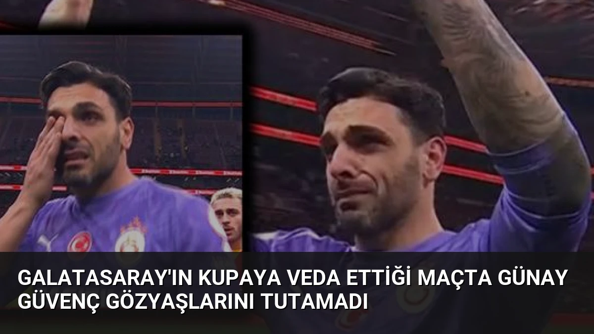 Galatasaray’ın Kupaya Veda Ettiği Maçta Günay Güvenç Gözyaşlarını Tutamadı