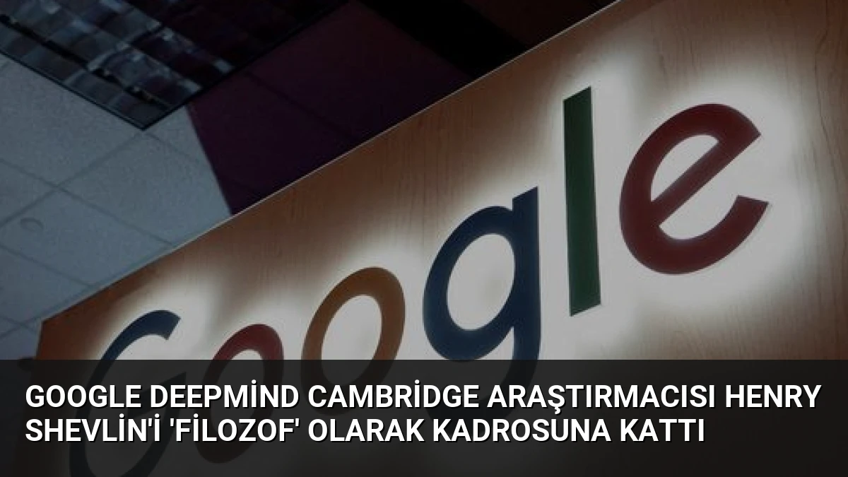 Google DeepMind Cambridge Araştırmacısı Henry Shevlin’i ‘Filozof’ Olarak Kadrosuna Kattı