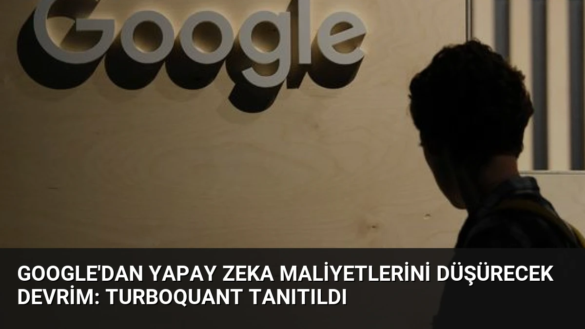 Google’dan Yapay Zeka Maliyetlerini Düşürecek Devrim: TurboQuant Tanıtıldı