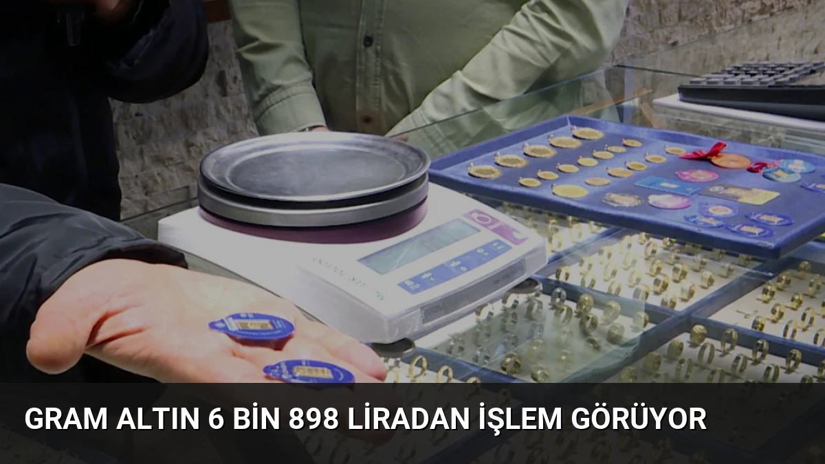 Gram Altın 6 Bin 898 Liradan İşlem Görüyor