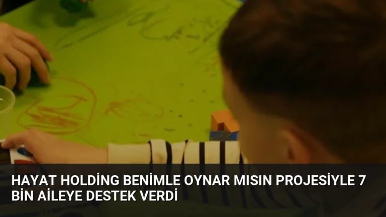 Hayat Holding Benimle Oynar Mısın Projesiyle 7 Bin Aileye Destek Verdi