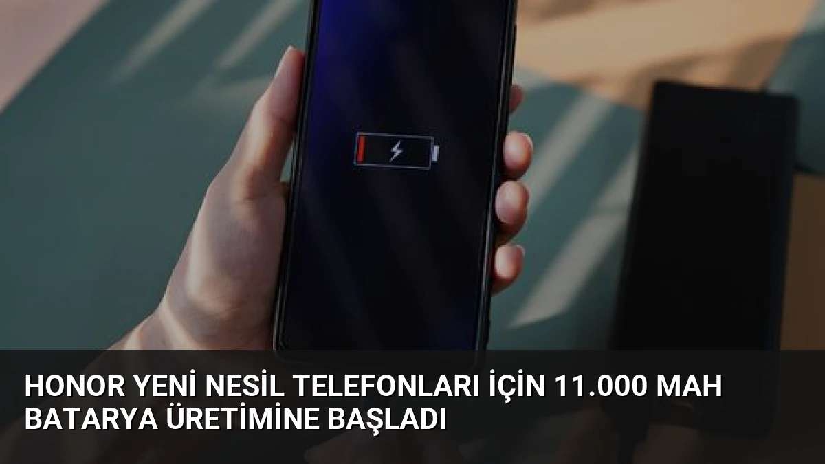 Honor Yeni Nesil Telefonları İçin 11.000 mAh Batarya Üretimine Başladı
