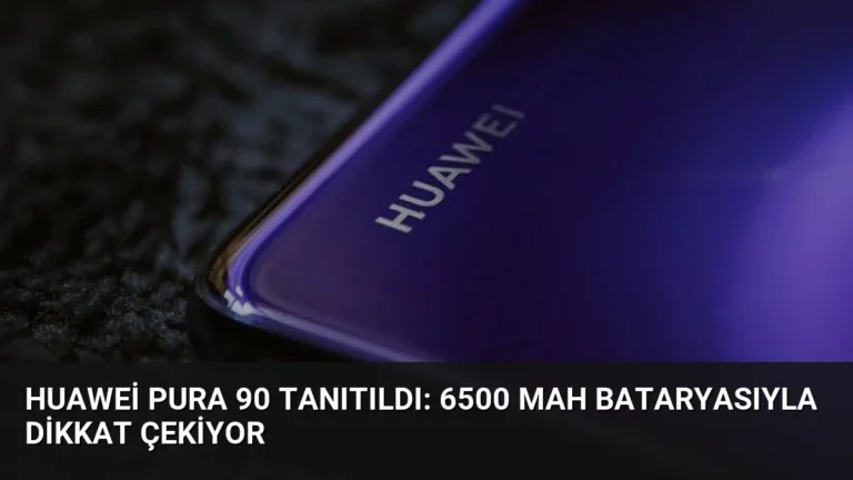 Huawei Pura 90 Tanıtıldı: 6500 mAh Bataryasıyla Dikkat Çekiyor