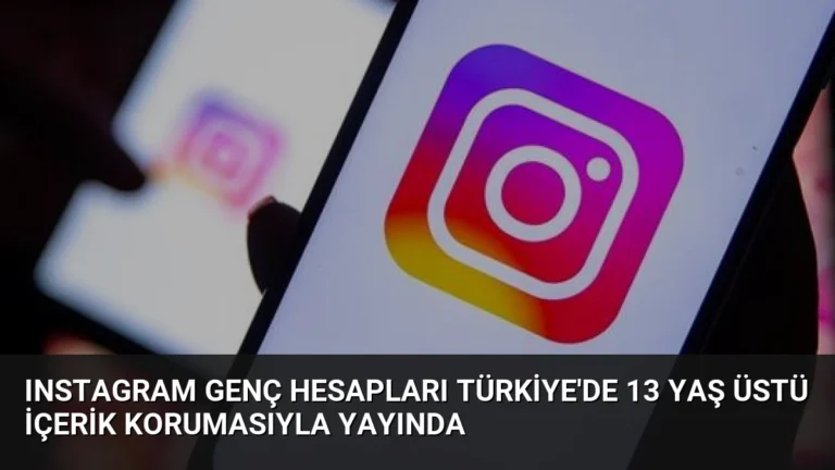 Instagram Genç Hesapları Türkiye’de 13 Yaş Üstü İçerik Korumasıyla Yayında