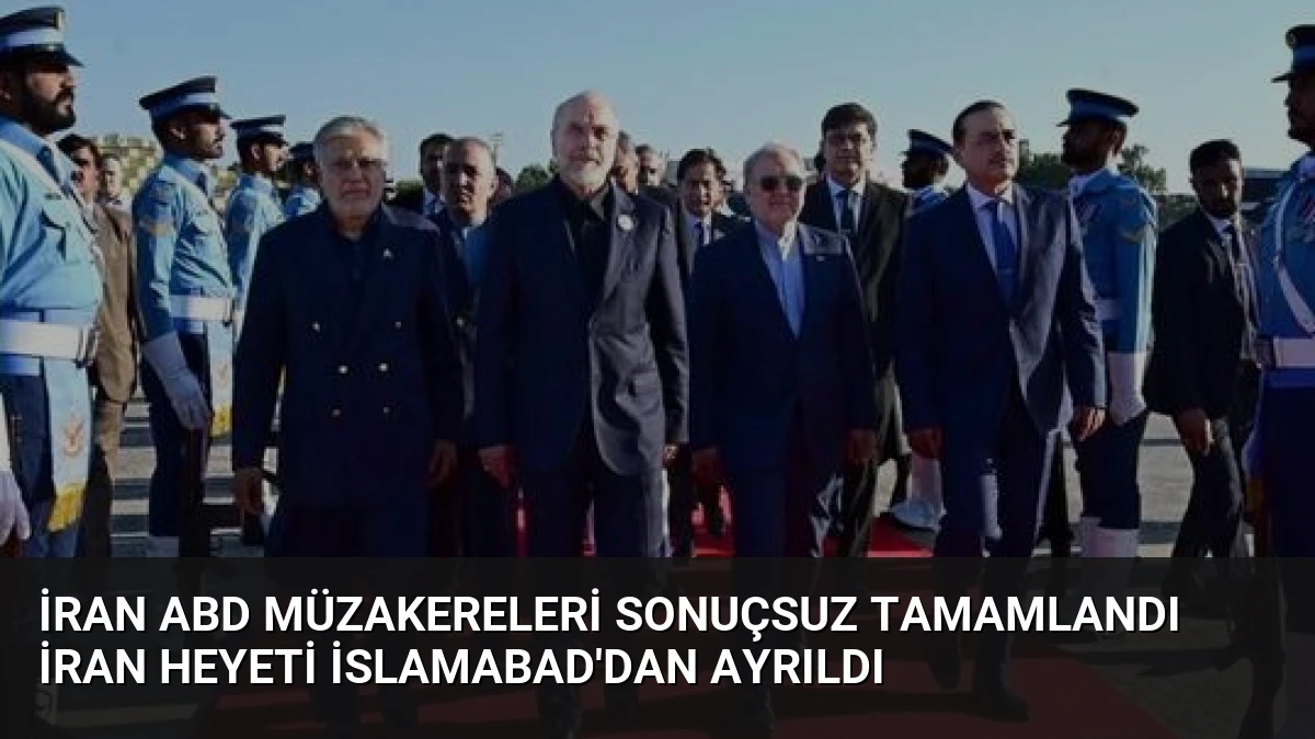 İran ABD Müzakereleri Sonuçsuz Tamamlandı İran Heyeti İslamabad’dan Ayrıldı