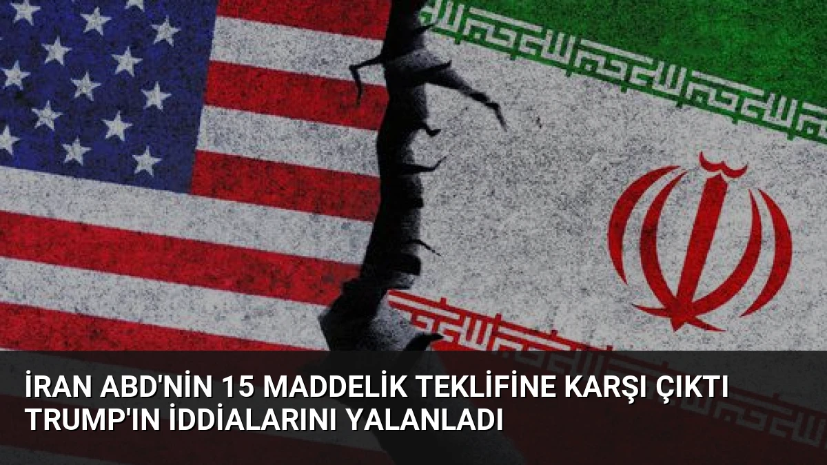 İran ABD’nin 15 Maddelik Teklifine Karşı Çıktı Trump’ın İddialarını Yalanladı
