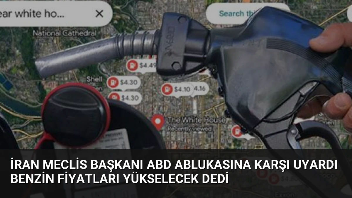 İran Meclis Başkanı ABD Ablukasına Karşı Uyardı Benzin Fiyatları Yükselecek Dedi
