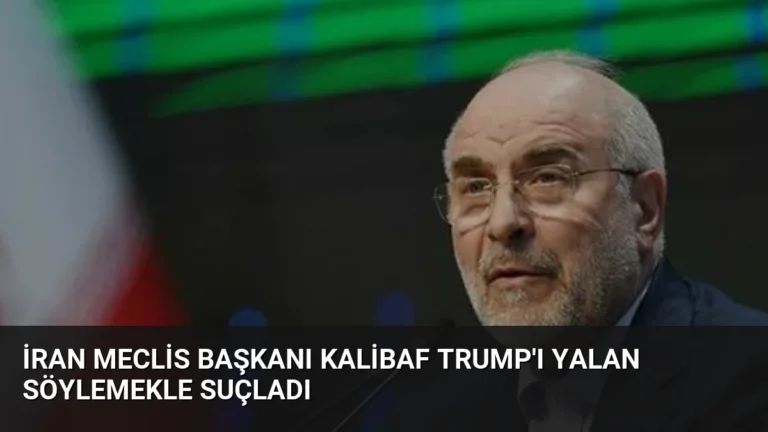 İran Meclis Başkanı Kalibaf Trump’ı Yalan Söylemekle Suçladı