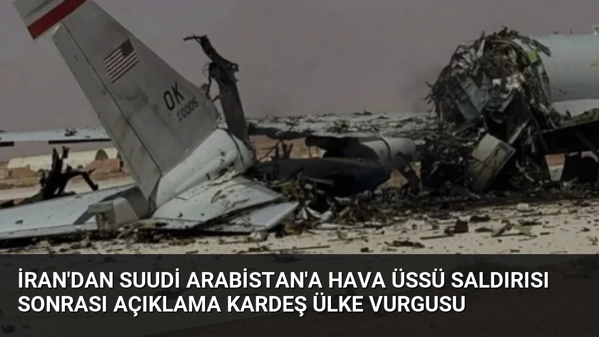 İran’dan Suudi Arabistan’a Hava Üssü Saldırısı Sonrası Açıklama Kardeş Ülke Vurgusu