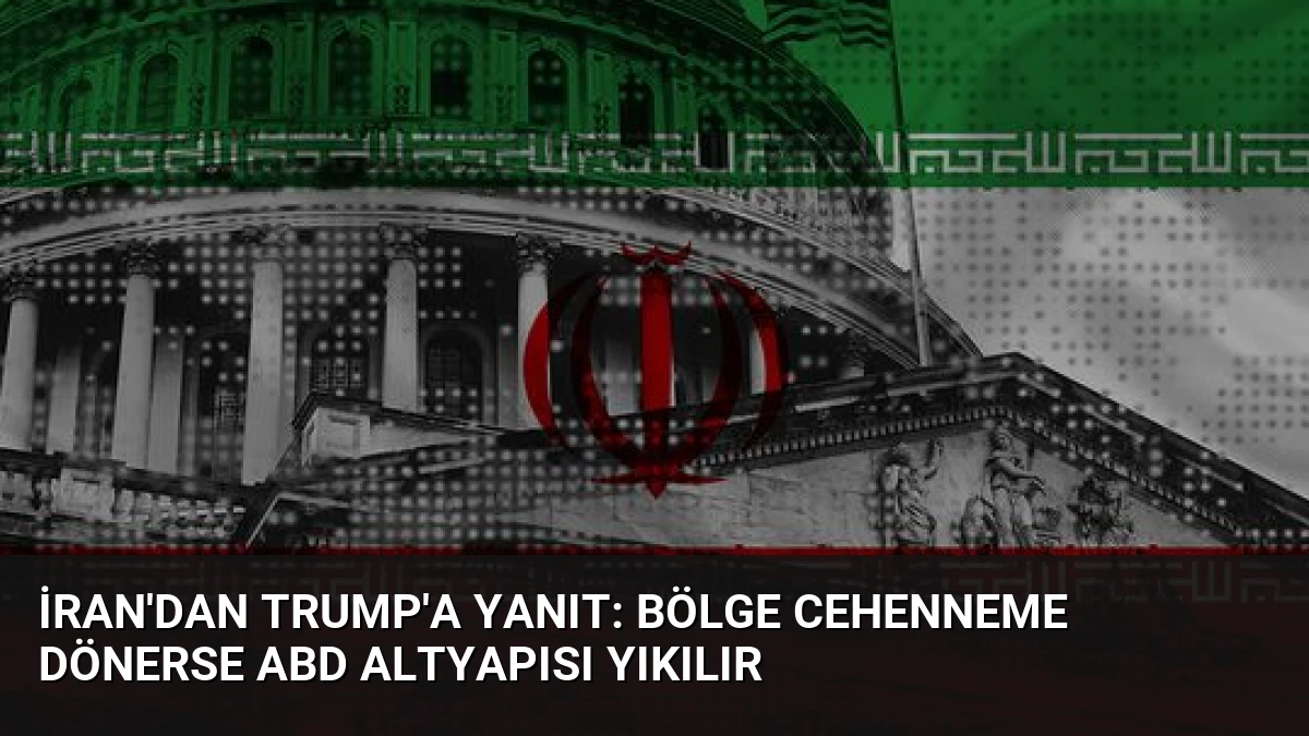 İran’dan Trump’a Yanıt: Bölge Cehenneme Dönerse ABD Altyapısı Yıkılır