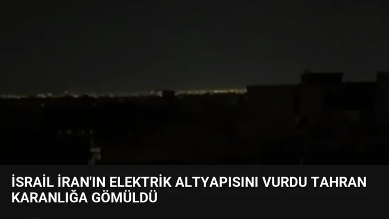 İsrail İran’ın Elektrik Altyapısını Vurdu Tahran Karanlığa Gömüldü