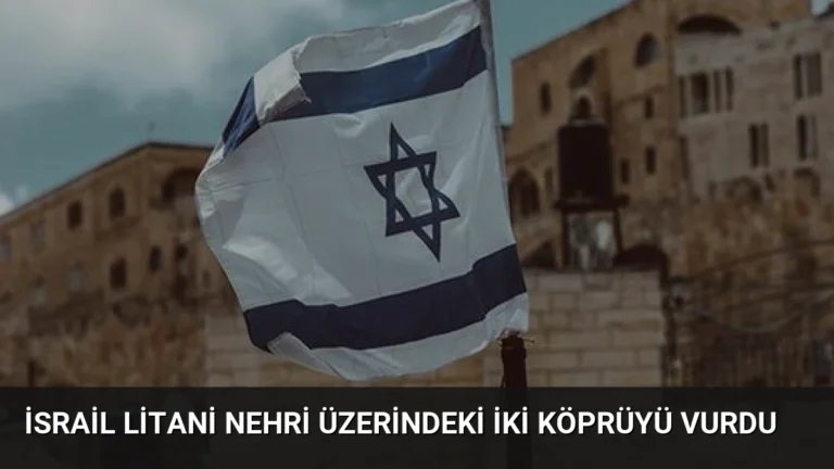 İsrail Litani Nehri Üzerindeki İki Köprüyü Vurdu