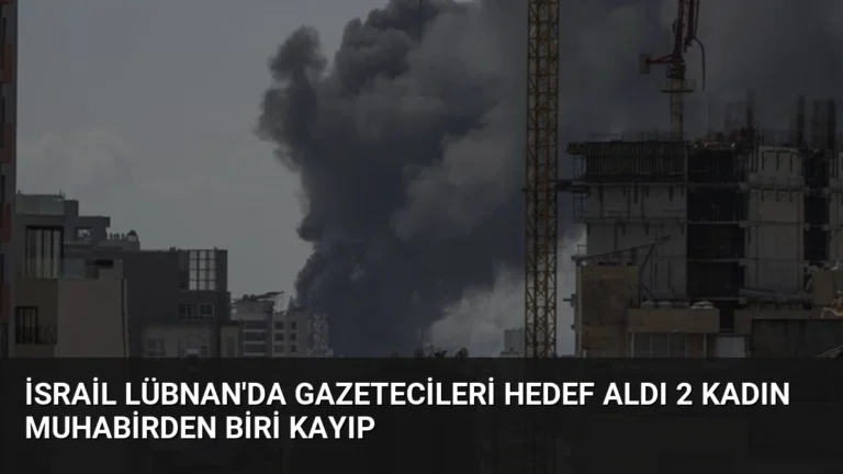 İsrail Lübnan’da Gazetecileri Hedef Aldı 2 Kadın Muhabirden Biri Kayıp