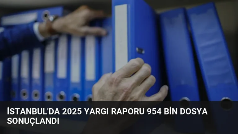 İstanbul’da 2025 Yargı Raporu 954 Bin Dosya Sonuçlandı