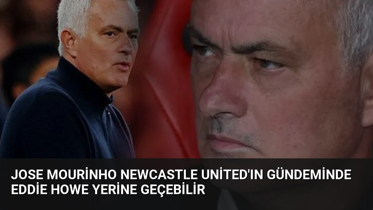 Jose Mourinho Newcastle United’ın Gündeminde Eddie Howe Yerine Geçebilir