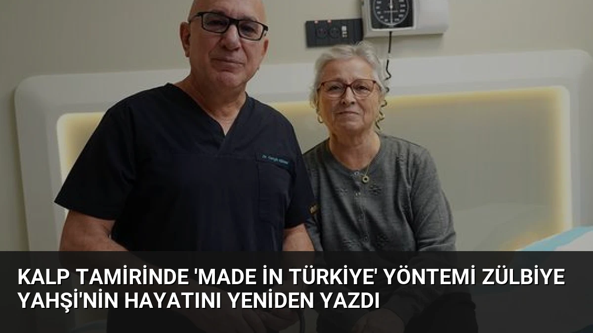Kalp Tamirinde ‘Made in Türkiye’ Yöntemi Zülbiye Yahşi’nin Hayatını Yeniden Yazdı