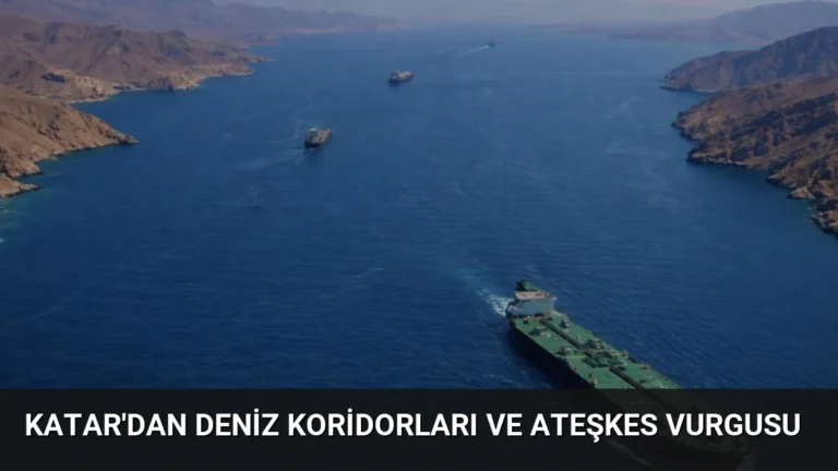 Katar’dan Deniz Koridorları ve Ateşkes Vurgusu