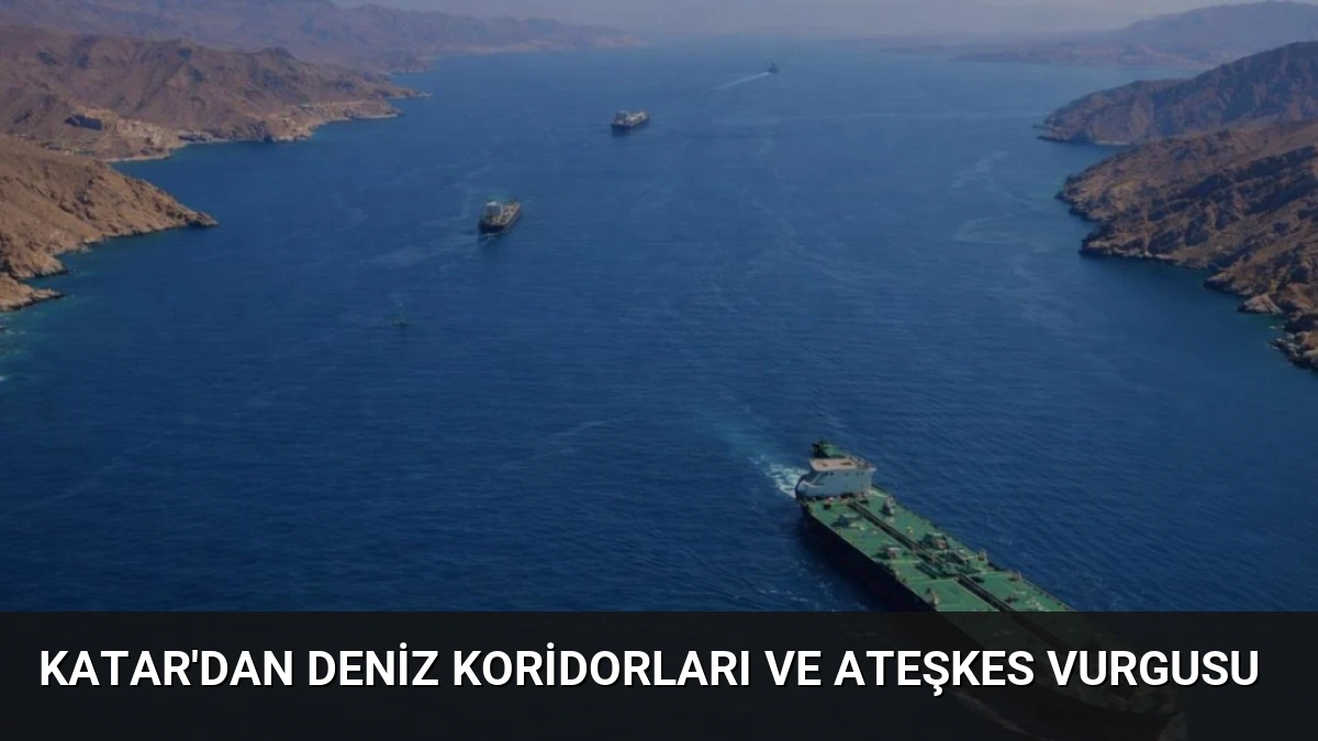 Katar’dan Deniz Koridorları ve Ateşkes Vurgusu