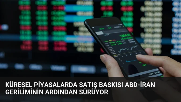 Küresel Piyasalarda Satış Baskısı ABD-İran Geriliminin Ardından Sürüyor