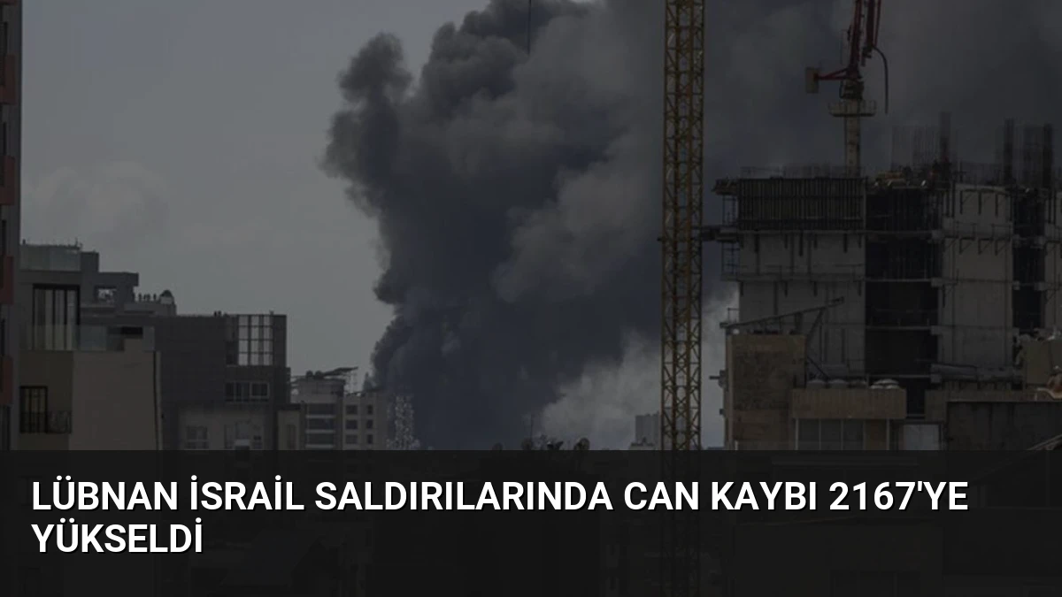 Lübnan İsrail Saldırılarında Can Kaybı 2167’ye Yükseldi