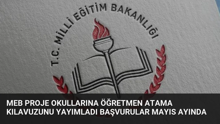 MEB Proje Okullarına Öğretmen Atama Kılavuzunu Yayımladı Başvurular Mayıs Ayında