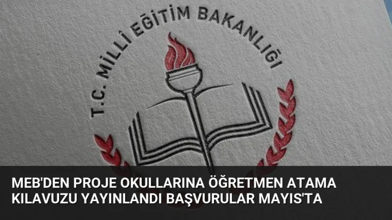 MEB’den Proje Okullarına Öğretmen Atama Kılavuzu Yayınlandı Başvurular Mayıs’ta