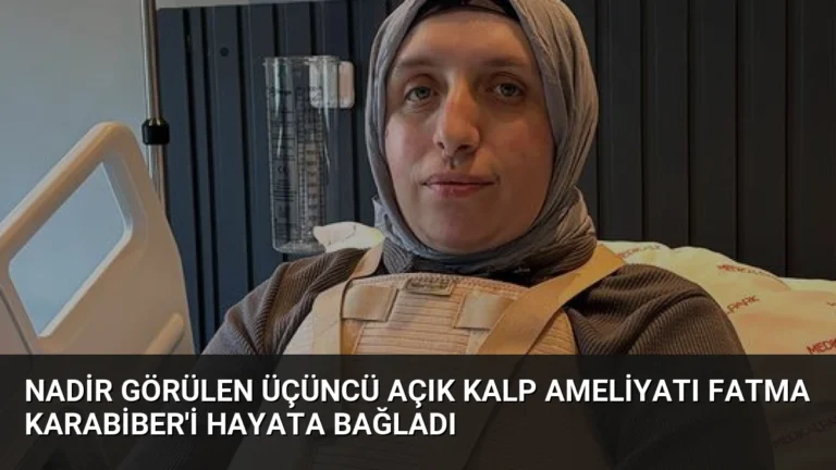 Nadir Görülen Üçüncü Açık Kalp Ameliyatı Fatma Karabiber’i Hayata Bağladı