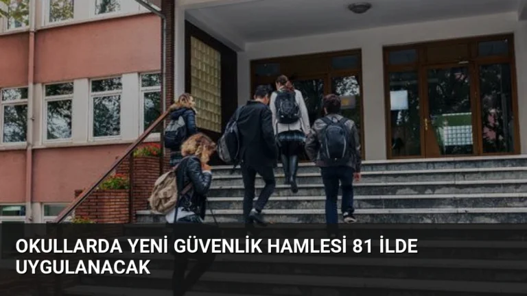 Okullarda Yeni Güvenlik Hamlesi 81 İlde Uygulanacak