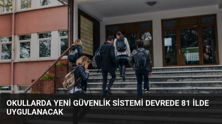Okullarda Yeni Güvenlik Sistemi Devrede 81 İlde Uygulanacak