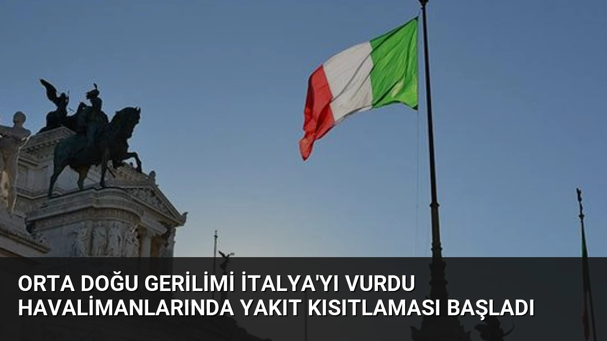 Orta Doğu Gerilimi İtalya’yı Vurdu Havalimanlarında Yakıt Kısıtlaması Başladı