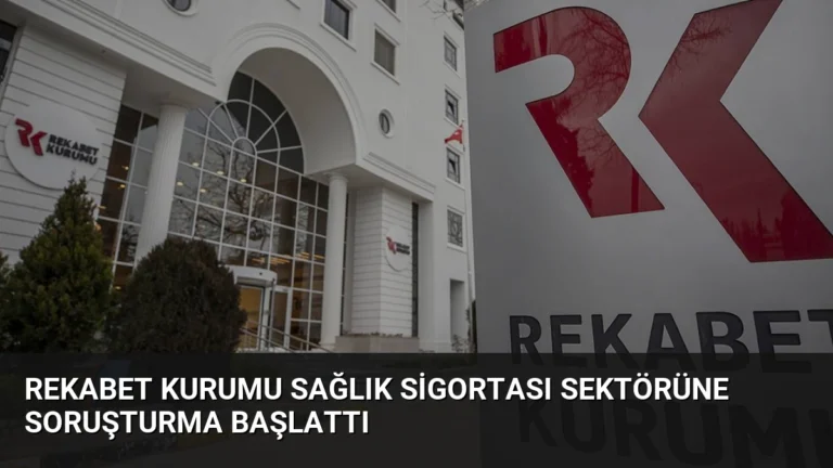 Rekabet Kurumu Sağlık Sigortası Sektörüne Soruşturma Başlattı
