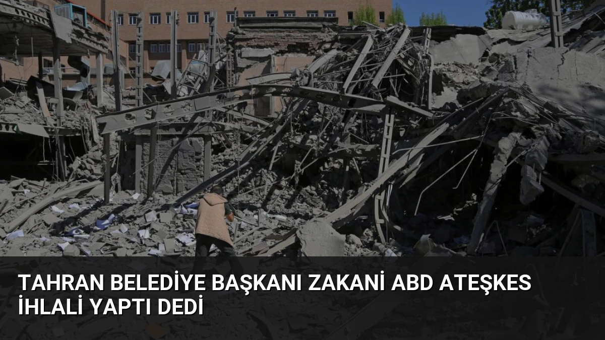Tahran Belediye Başkanı Zakani ABD Ateşkes İhlali Yaptı Dedi