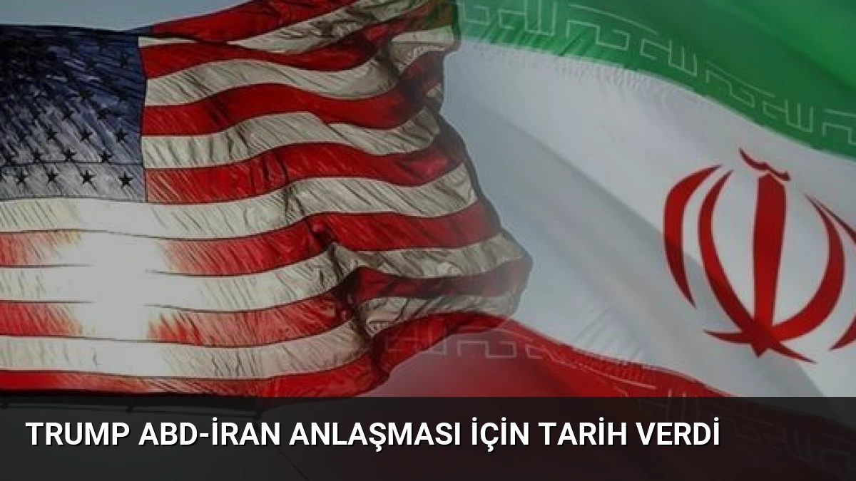 Trump ABD-İran Anlaşması İçin Tarih Verdi