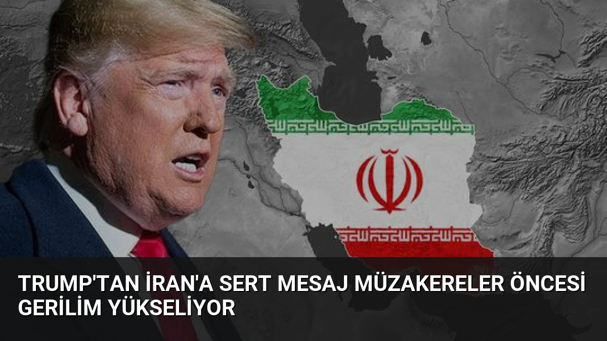 Trump’tan İran’a Sert Mesaj Müzakereler Öncesi Gerilim Yükseliyor