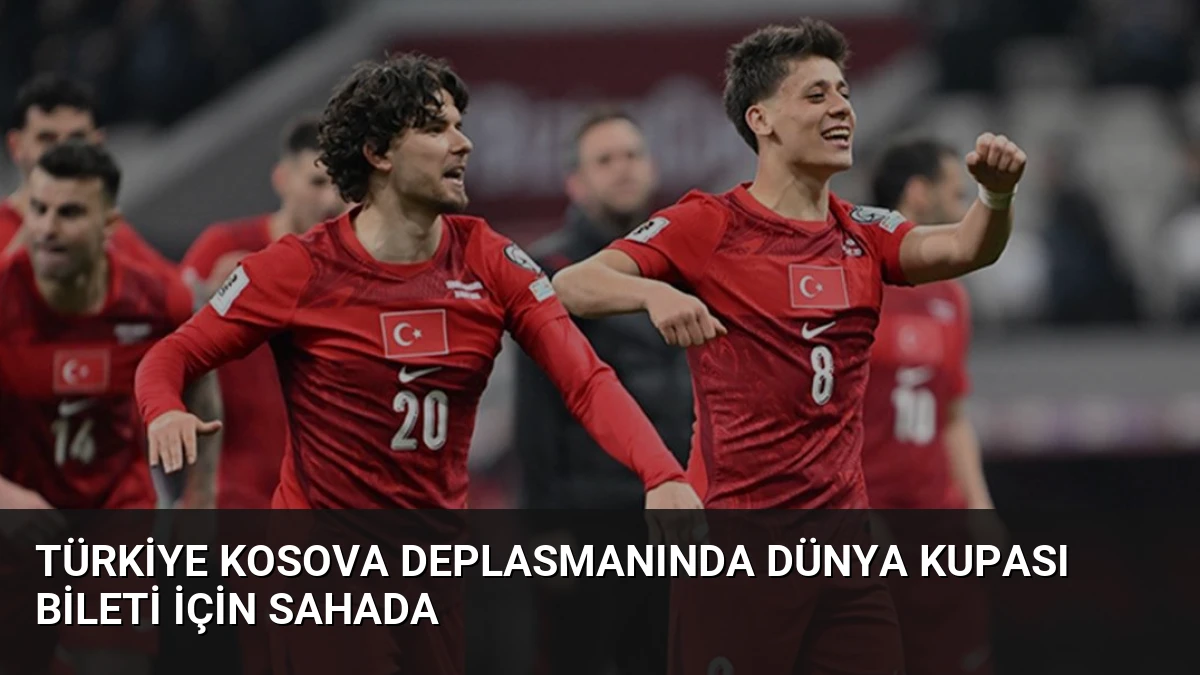 Türkiye Kosova Deplasmanında Dünya Kupası Bileti İçin Sahada