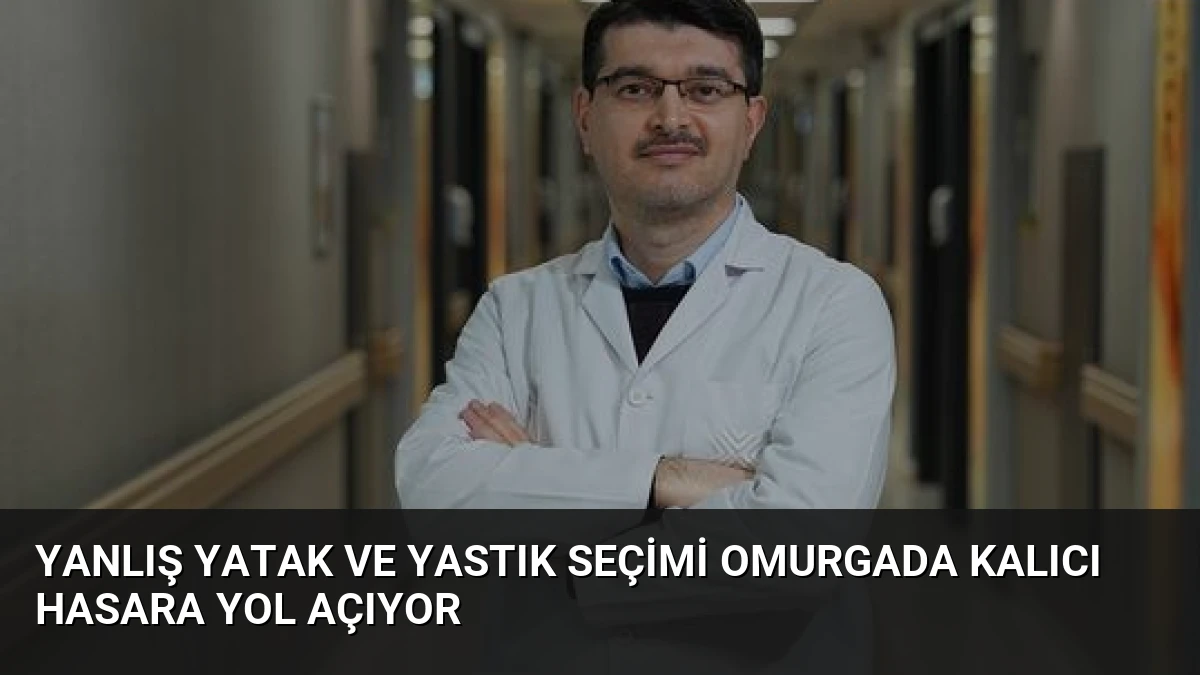 Yanlış Yatak ve Yastık Seçimi Omurgada Kalıcı Hasara Yol Açıyor