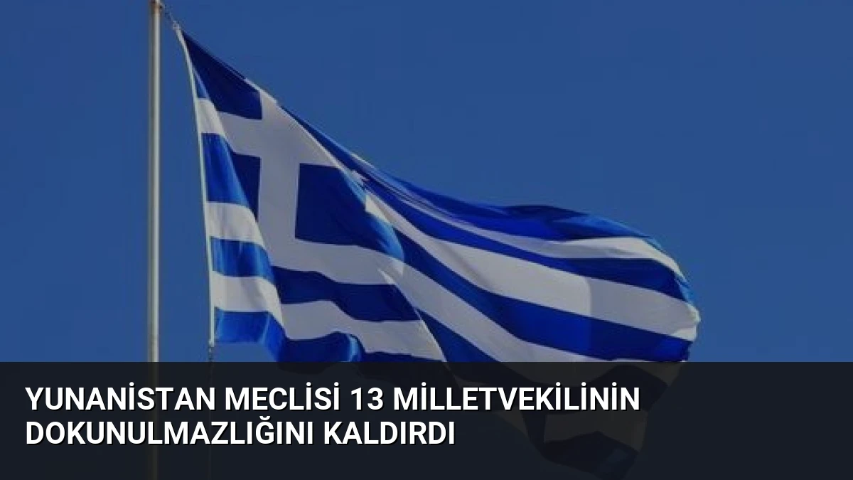 Yunanistan Meclisi 13 Milletvekilinin Dokunulmazlığını Kaldırdı